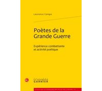 Poètes de la Grande Guerre: Expérience combattante et activité poétique: 12 (Etudes De Litterature Des Xxe Et Xxie Siecles)