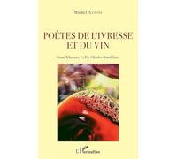 Poètes de l'ivresse et du vin: Omar Khayam, Li Po, Charles Baudelaire