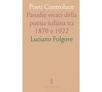 Poeti Controluce: Parodie vivaci della poesia italiana tra 1870 e 1922