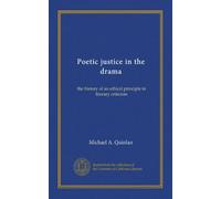 Poetic justice in the drama: the history of an ethical principle in literary criticism