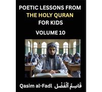 Poetic Lessons from the Holy Quran for Kids (Part 10)- The Whispers of the Divine Rhyme, A Collection of Quranic Verses in Verse, Religion, Morality, ... and Poetic Reflections from the Islam