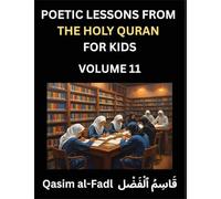 Poetic Lessons from the Holy Quran for Kids (Part 11)- The Whispers of the Divine Rhyme, A Collection of Quranic Verses in Verse, Religion, Morality, ... and Poetic Reflections from the Islam