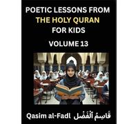 Poetic Lessons from the Holy Quran for Kids (Part 13)- The Whispers of the Divine Rhyme, A Collection of Quranic Verses in Verse, Religion, Morality, ... and Poetic Reflections from the Islam