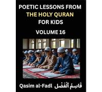 Poetic Lessons from the Holy Quran for Kids (Part 16)- The Whispers of the Divine Rhyme, A Collection of Quranic Verses in Verse, Religion, Morality, ... and Poetic Reflections from the Islam