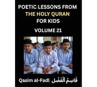 Poetic Lessons from the Holy Quran for Kids (Part 21)- The Whispers of the Divine Rhyme, A Collection of Quranic Verses in Verse, Religion, Morality, ... and Poetic Reflections from the Islam