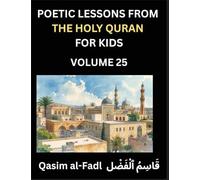 Poetic Lessons from the Holy Quran for Kids (Part 25)- The Whispers of the Divine Rhyme, A Collection of Quranic Verses in Verse, Religion, Morality, ... and Poetic Reflections from the Islam