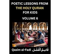 Poetic Lessons from the Holy Quran for Kids (Part 6)- The Whispers of the Divine Rhyme, A Collection of Quranic Verses in Verse, Religion, Morality, ... and Poetic Reflections from the Islam