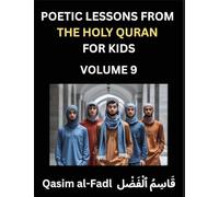Poetic Lessons from the Holy Quran for Kids (Part 9)- The Whispers of the Divine Rhyme, A Collection of Quranic Verses in Verse, Religion, Morality, ... and Poetic Reflections from the Islam