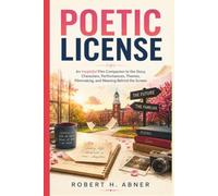 POETIC LICENSE: An Insightful Film Companion to the Story, Characters, Performances, Themes, Filmmaking, and Meaning Behind the Screen
