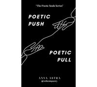 Poetic Push Poetic Pull: A Contemporary Poetry Collection on Soulmates, Destiny, and Eternal Love (The Poetic Souls Series)