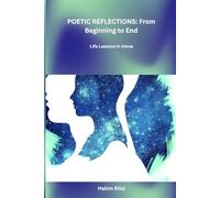 POETIC REFLECTIONS: From Beginning to End: Life lessons in Verse