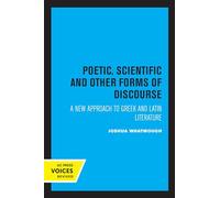 Poetic, Scientific and Other Forms of Discourse: A New Approach to Greek and Latin Literature: 29 (Sather Classical Lectures)