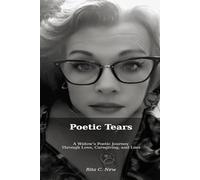 Poetic Tears: A Widow's Poetic Journey Through Love, Care-giving, and Loss