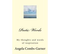 Poetic Words: My thoughts and words of inspiration: Volume 1