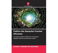 Poética das Equações Fractais Africanas: Uma releitura científica e filosófica dos conhecimentos endógenos africanos à luz da teoria do universo
