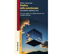 Poetica della psicoterapia. Evocazione, relazione, cura (Ipnosi e ipnoterapia)