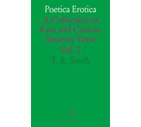 Poetica Erotica: A Collection of Rare and Curious Amatory Verse