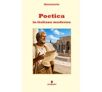 Poetica in italiano moderno: La teoria della tragedia, della narrazione e delle emozioni in una nuova traduzione in italiano moderno per studenti e ... temi, apparato interpretativo e annotazioni