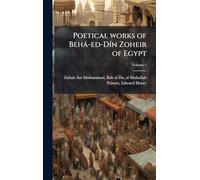 Poetical works of Behà-ed-DÃ-n Zoheir of Egypt