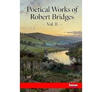 Poetical Works of Robert Bridges: Vol. II