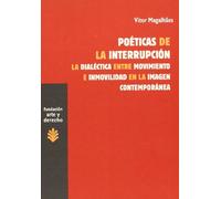 Poéticas de la interrupción: La Dialéctica entre Movimiento e Inmovilidad en la Imagen Contemporánea (Arte y Derecho)