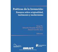 Poéticas de la invención: Ensayos sobre originalidad, testimonio y modernismo