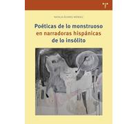 Poéticas de lo monstruoso en narradoras hispánicas de lo insólito (Estudios literarios)