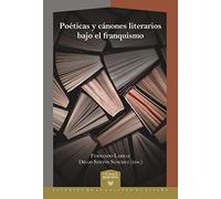 Poéticas y cánones Literarios Bajo El Franquismo: 58 (La Casa de la Riqueza. Estudios de la Cultura de España)