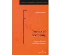Poetics of Becoming: Women’s Poetry in Italy’s Long Seventies: 13 (Studies in Contemporary Women’s Writing)