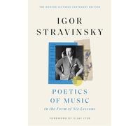 Poetics of Music in the Form of Six Lessons (The Charles Eliot Norton Lectures)