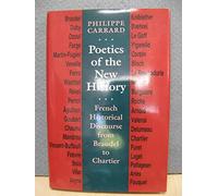 Poetics of the New History: French Historical Discourse from Braudel to Chartier (Parallax: Re-visions of Culture and Society)