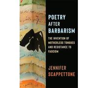 Poetry After Barbarism: The Invention of Motherless Tongues and Resistance to Fascism (Literature Now)