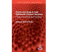 Poetry and Song in Late Eighteenth Century Germany: A Study in the Musical Sturm Und Drang (Routledge Revivals)