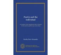 Poetry and the individual: an analysis of the imaginative life in relation to the creative spirit in man and nature