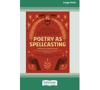 Poetry as Spellcasting: Poems, Essays, and Prompts for Manifesting Liberation and Reclaiming Power [Large Print 16 Pt Edition]