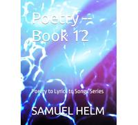Poetry -- Book 12: Poetry to Lyrics to Songs Series