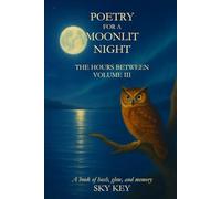 Poetry for a Moonlit Night: Volume III of The Hours Between