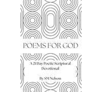 Poetry For God: A 21 Day Poetic Scriptural Devotional: 1 (Poems for God)