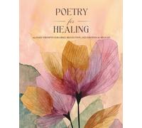 Poetry for Healing - 365 Daily Prompts for Grief, Reflection, and Emotional Release: A Guided Journal for Creativity, Self-Discovery, Mindfulness, and Emotional Growth