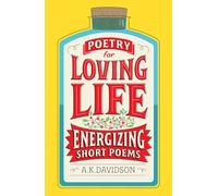Poetry for Loving Life: Energizing Short Poems