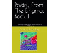 Poetry From The Enigma: Book I: Understanding How the Universe exists as ∞/0=Enigma