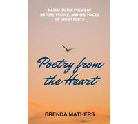 Poetry from the Heart: Based on the poems of Nature, People, and the Voices of Great Poets