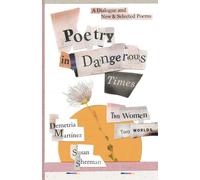 Poetry in Dangerous Times: Two Women, Two Worlds (A Dialogue and New & Selected Poems)