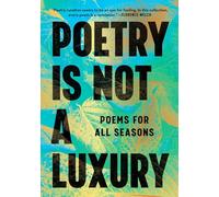 Poetry Is Not a Luxury: Poems for All Seasons