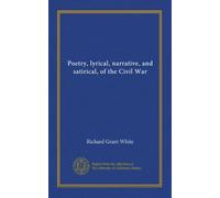 Poetry, lyrical, narrative, and satirical, of the Civil War
