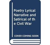 Poetry Lyrical Narrative and Satirical of the Civil War