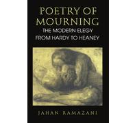 Poetry of Mourning: The Modern Elegy from Hardy to Heaney