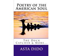 Poetry of the American Soul: The Duck Catcher & More...: Volume 1
