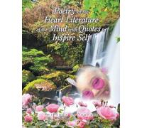 Poetry of the Heart Literature of the Mind with Quotes to Inspire Self