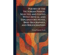Poetry of the Victorian Period, Selected and Edited With Critical and Explanatory Notes, Brief Biographies, and Bibliographies